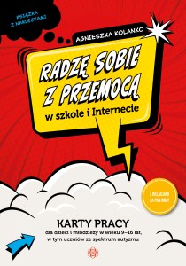 Radzę sobie z przemocą w szkole i Internecie karty pracy dla dzieci i młodzieży w wieku 9–16 lat, w tym uczniów ze spektrum autyzmu