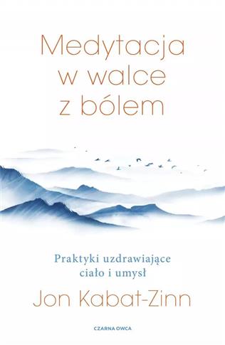 Medytacja w walce z bólem. Praktyki uzdrawiające c