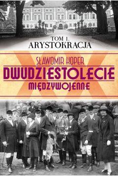 DWUDZIESTOLECIE MIĘDZYWOJENNE TOM 1 ARYSTOKRACJA