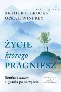 Życie, którego pragniesz. Sztuka i nauka sięgania po szczęście wyd. kieszonkowe