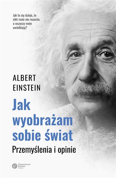 JAK WYOBRAŻAM SOBIE ŚWIAT. PRZEMYŚLENIA I OPINIE