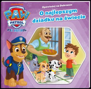 O najlepszym dziadku na świecie. Psi Patrol. Opowieści na dobranoc