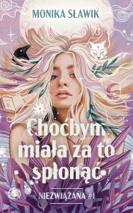 Choćbym miała za to spłonąć. Niezwiązana. Tom 1
