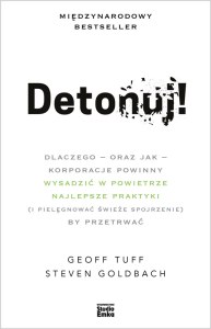 Detonuj! dlaczego – oraz jak – korporacje powinny wysadzić w powietrze najlepsze praktyki (i pielęgnować świeże spojrzenie), by przetrwać
