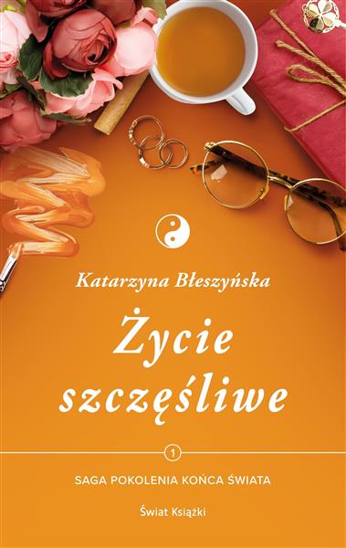 POKOLENIA KOŃCA ŚWIATA. TOM 1. ŻYCIE SZCZĘŚLIWE