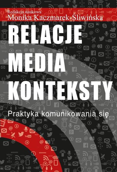 Relacje, media, konteksty. Praktyka komunikowania
