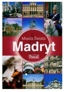 MADRYT. SERIA: MIASTA ŚWIATA