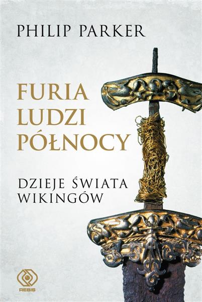 FURIA LUDZI PÓŁNOCY. DZIEJE ŚWIATA WIKINGÓW