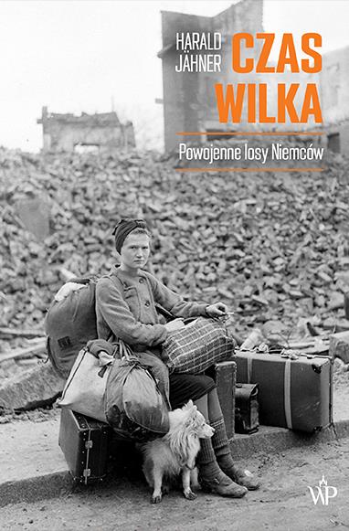 CZAS WILKA. POWOJENNE LOSY NIEMCÓW