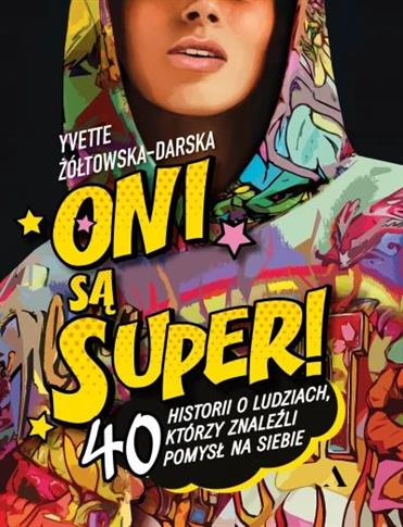 Oni są super! 40 historii o ludziach, którzy znale