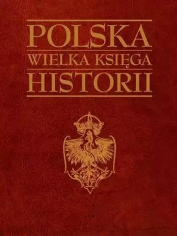 POLSKA. WIELKA KSIĘGA HISTORII
