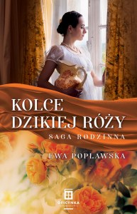Kolce dzikiej róży. Saga rodzinna. Tom 3