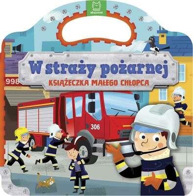 W STRAŻY POŻARNEJ. KSIĄŻECZKA MAŁEGO CHŁOPCA
