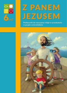 Religia Z Panem Jezusem Podręcznik do nauki w przedszkolu grupa sześciolatków