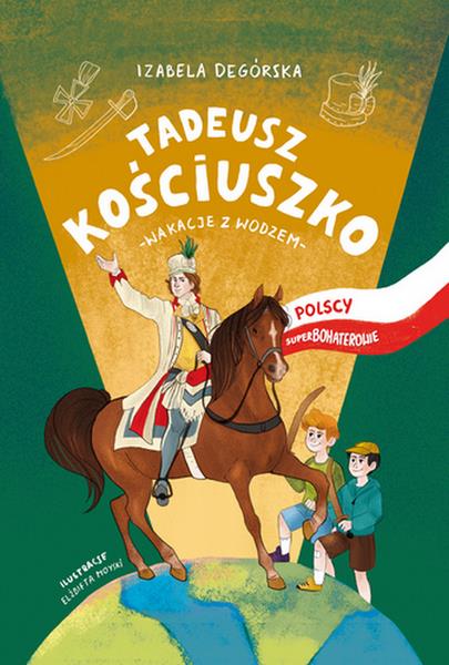 POLSCY SUPERBOHATEROWIE. TADEUSZ KOŚCIUSZKO