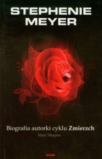 STEPHENIE MEYER. BIOGRAFIA AUTORKI CYKLU ZMIERZCH