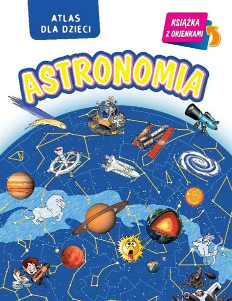 ASTRONOMIA. ATLAS DLA DZIECI