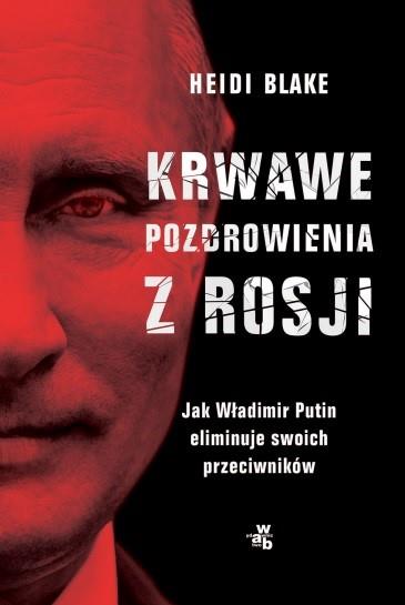 KRWAWE POZDROWIENIA Z ROSJI. JAK WŁADIMIR PUTIN EL