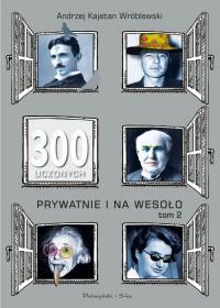 300 UCZONYCH PRYWATNIE I NA WESOŁO TOM II
