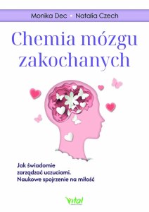 Chemia mózgu zakochanych.  Jak świadomie zarządzać uczuciami. Naukowe spojrzenie na miłość
