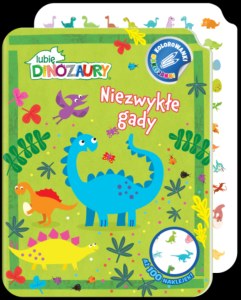 Niezwykłe gady. Lubię Dinozaury. Kolorowanki naklejanki. Część 1