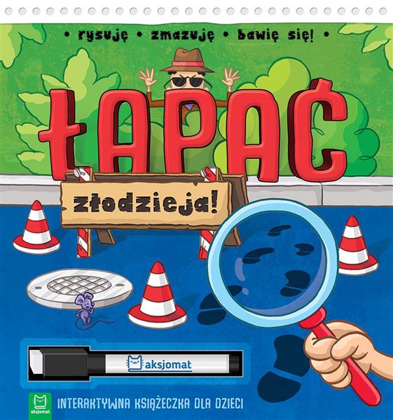 ŁAPAĆ ZŁODZIEJA. INTERAKTYWNA KSIĄŻECZKA DLA DZIE.