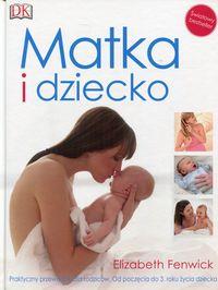 MATKA I DZIECKO. PRAKTYCZNY PRZEWODNIK DLA RODZICÓ