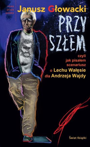 PRZYSZŁEM, CZYLI JAK PISAŁEM SCENARIUSZ O LECHU...