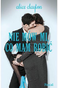 NIE MÓW MI CO MAM ROBIĆ