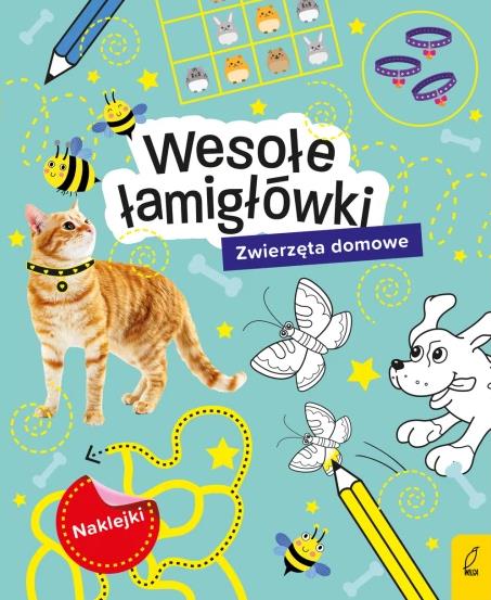 WESOŁE ŁAMIGŁÓWKI Z NAKLEJKAMI. ZWIERZĘTA DOMOWE