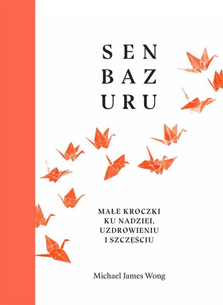 SENBAZURU. MAŁE KROCZKI KU NADZIEI, UZDROWIENIU I