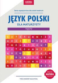 JĘZYK POLSKI DLA MATURZYSTY. REPETYTORIUM. TESTY