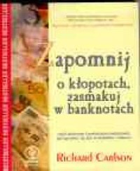 ZAPOMNIJ O KŁOPOTACH, ZASMAKUJ W BANKNOTACH