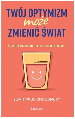 TWÓJ OPTYMIZM MOŻE ZMIENIĆ ŚWIAT