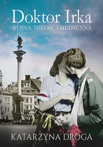 DOKTOR IRKA. WOJNA, MIŁOŚĆ I MEDYCYNA