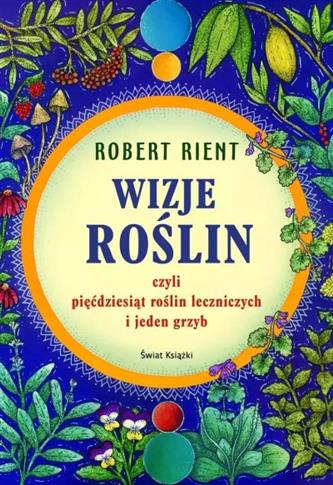WIZJE ROŚLIN, CZYLI 50 ROŚLIN LECZNICZYCH I JEDEN
