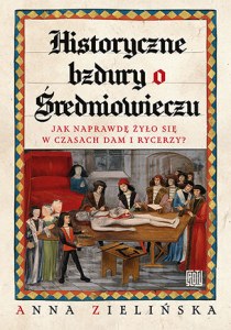 Historyczne bzdury o średniowieczu. Jak naprawdę żyło się w czasach dam i rycerzy?