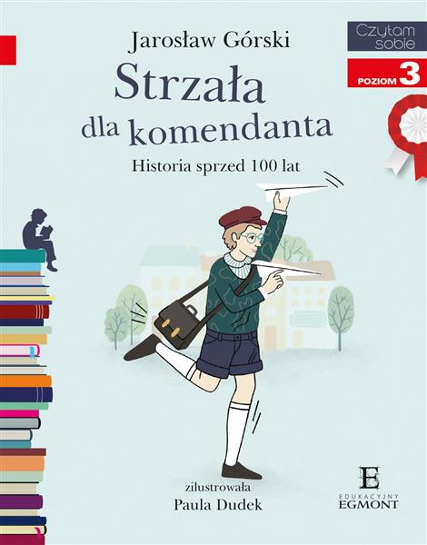 STRZAŁA DLA KOMENDANTA. HISTORIA SPRZED 100 LAT
