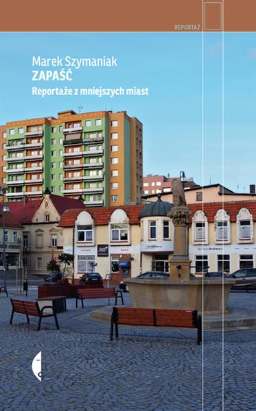 ZAPAŚĆ. REPORTAŻE Z MNIEJSZYCH MIAST