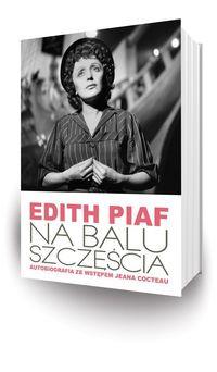 NA BALU SZCZĘŚCIA AUTOBIOGRAFIA EDITH PIAF