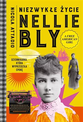 NIEZWYKŁE ŻYCIE NELLIE BLY. DZIENNIKARKA, KTÓRA WY