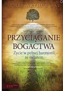 Przyciąganie bogactwa. Życie w pełnej harmonii ze