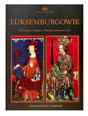 DYNASTIE EUROPY TOM 16 LUKSEMBURGOWIE BIOGRAFIE FA