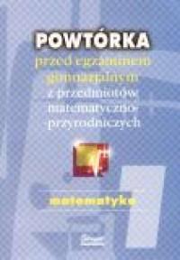 POWTÓRKA PRZED EGZAMINEM GIMNAZJALNYM. MATEMATYKA