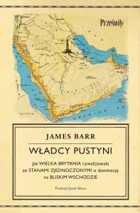Władcy pustyni. Jak Wielka Brytania rywalizowała ze Stanami Zjednoczonymi o dominację na Bliskim Wschodzie