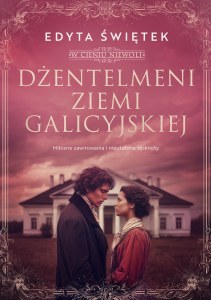 Dżentelmeni ziemi galicyjskiej. Miłosne zawirowania i nieutulone tęsknoty. W cieniu niewoli. Tom 1