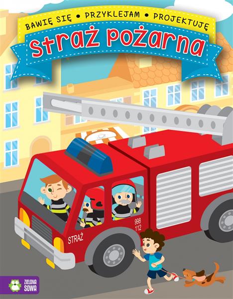 BAWIĘ SIĘ, PRZYKLEJAM, PROJEKTUJĘ. STRAŻ POŻARNA