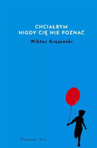 CHCIAŁBYM NIGDY CIĘ NIE POZNAĆ