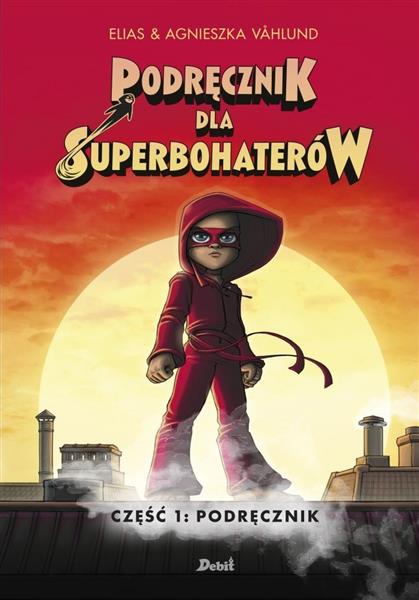 PODRĘCZNIK DLA SUPERBOHATERÓW. TOM 1. PODRĘCZNIK