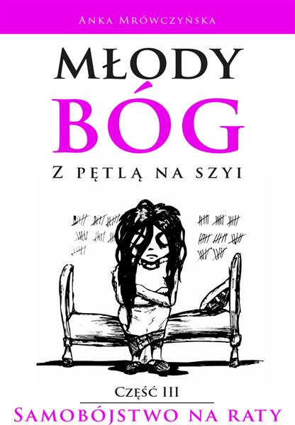 MŁODY BÓG Z PĘTLĄ NA SZYI. CZĘŚĆ 3. SAMOBÓJSTWO NA